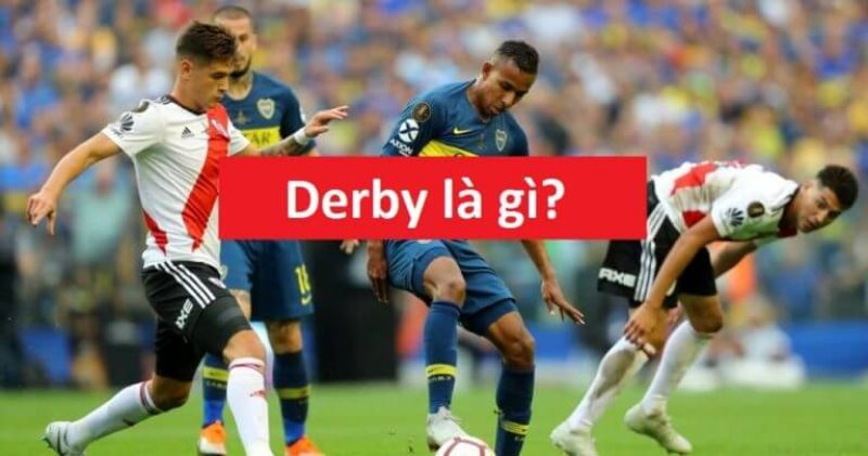 Tìm hiểu về siêu kinh điển trận Derby là gì?