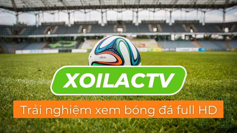 Xoilactv - Trải nghiệm xem bóng đá full HD hấp dẫn nhất hiện nay